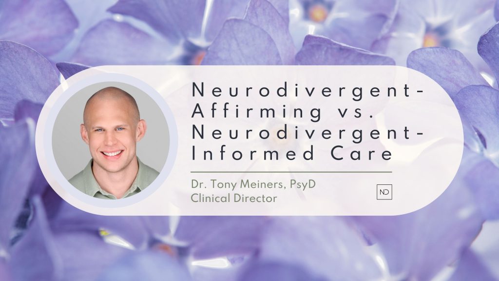 Neurodivergent-Affirming vs. Neurodivergent-Informed Care
