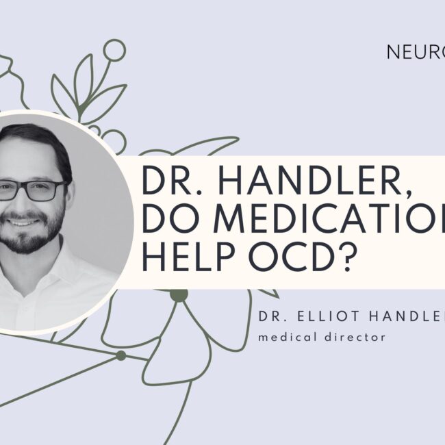 Dr. Handler, Do Medications Help OCD?