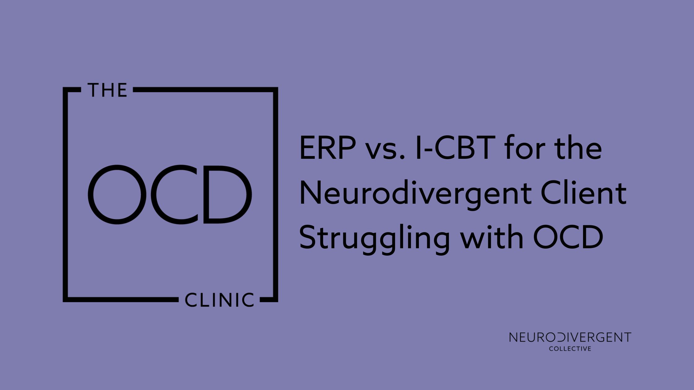 ERP vs. I-CBT for the Neurodivergent Client Struggling with OCD